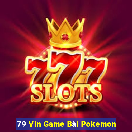 79 Vin Game Bài Pokemon