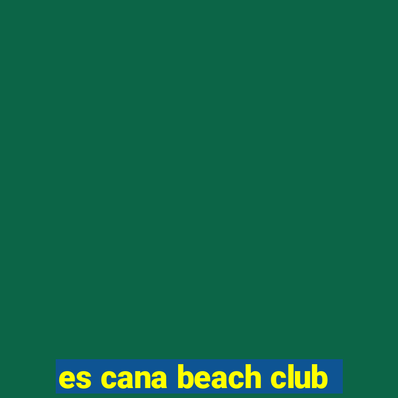 es cana beach club