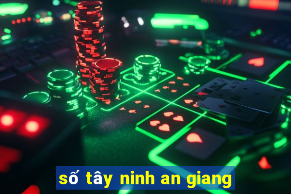 số tây ninh an giang