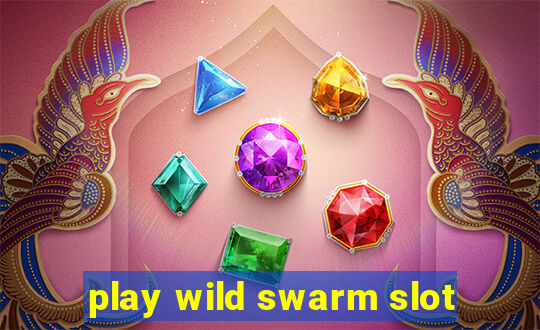 play wild swarm slot