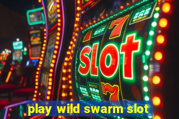 play wild swarm slot