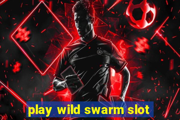 play wild swarm slot