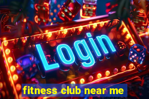 fitness club near me