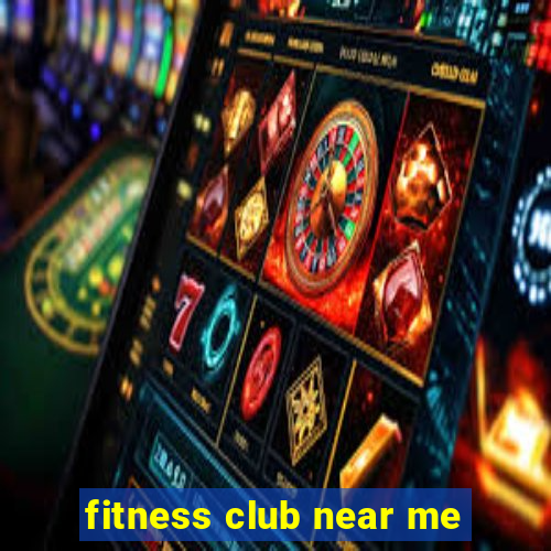 fitness club near me