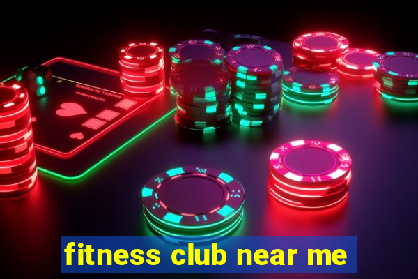 fitness club near me