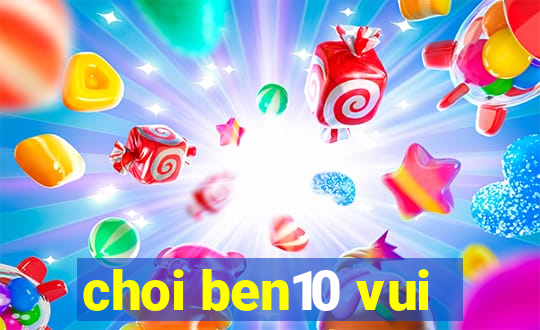 choi ben10 vui