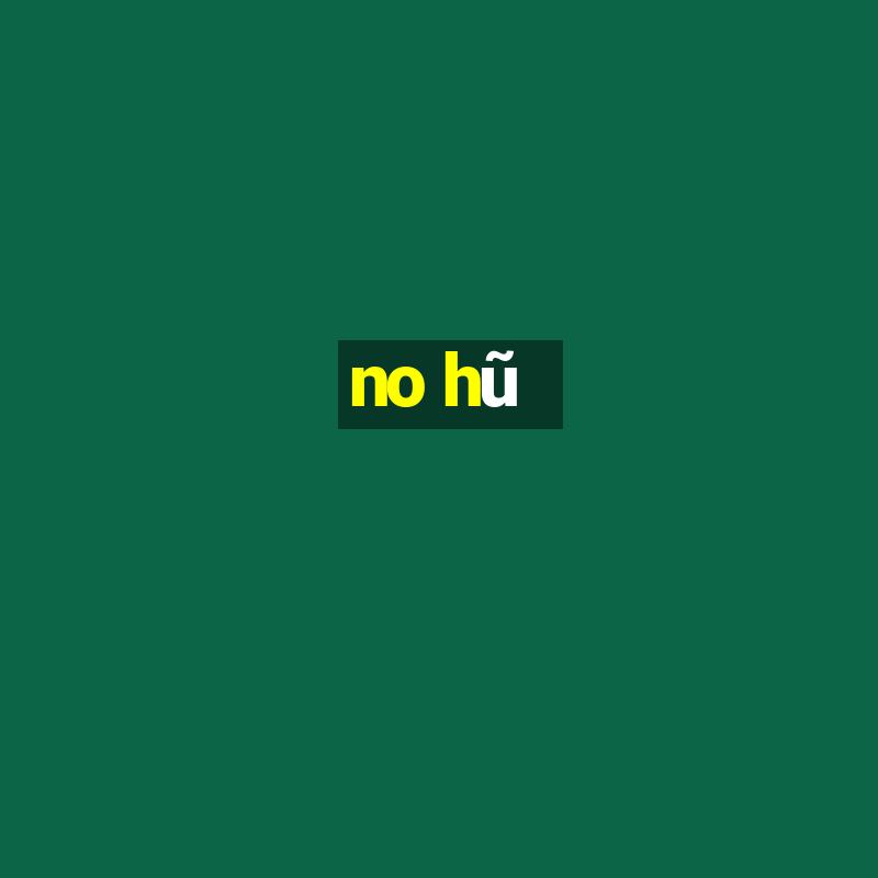 no hũ