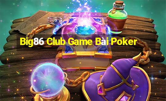 Big86 Club Game Bài Poker