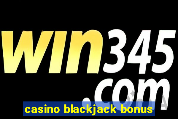 casino blackjack bonus