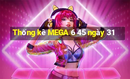 Thống kê MEGA 6 45 ngày 31