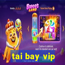 tai bay vip