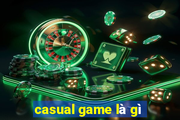 casual game là gì