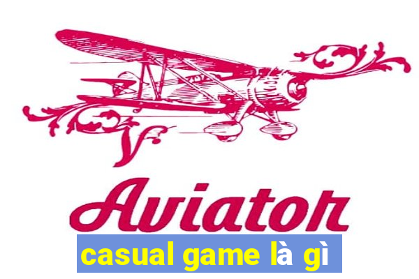 casual game là gì