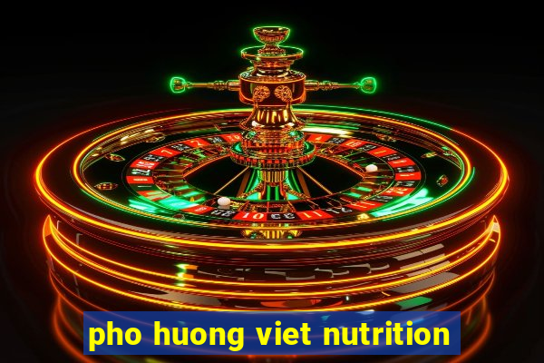 pho huong viet nutrition