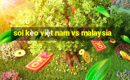 soi kèo việt nam vs malaysia