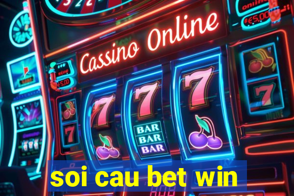 soi cau bet win