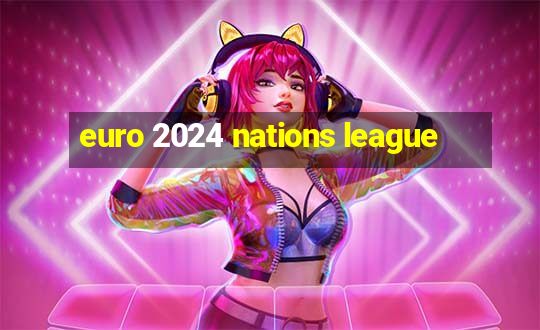 euro 2024 nations league