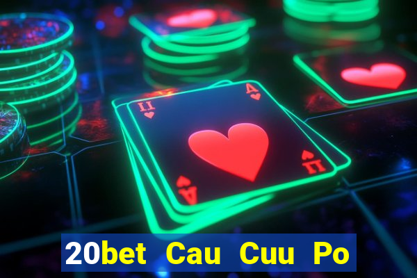 20bet Cau Cuu Po Day Cau Cuu Po