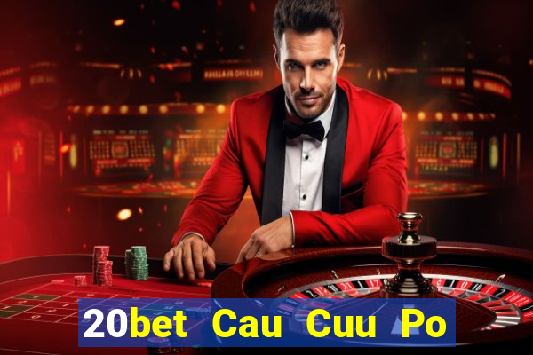 20bet Cau Cuu Po Day Cau Cuu Po