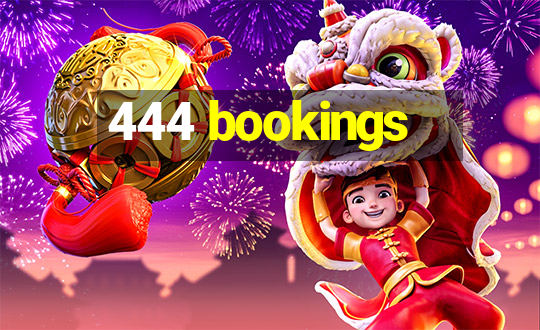 444 bookings