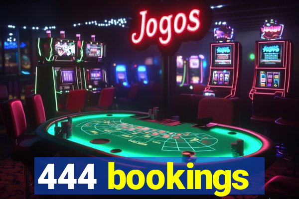 444 bookings