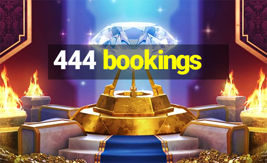 444 bookings