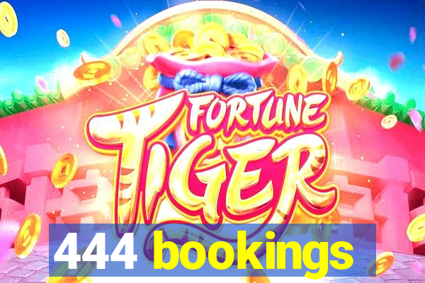 444 bookings