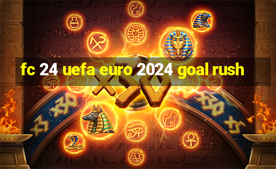 fc 24 uefa euro 2024 goal rush