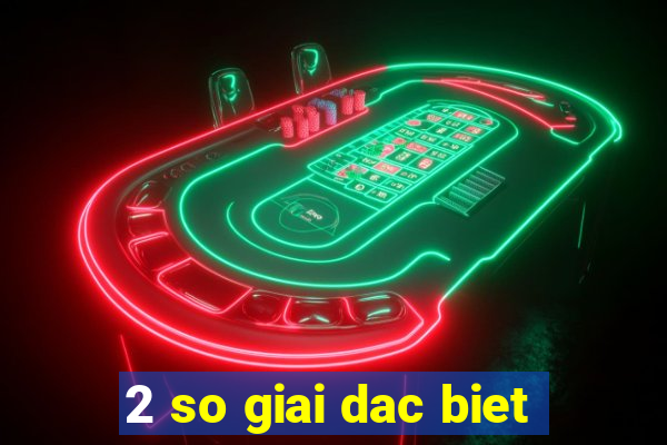 2 so giai dac biet