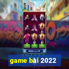 game bài 2022