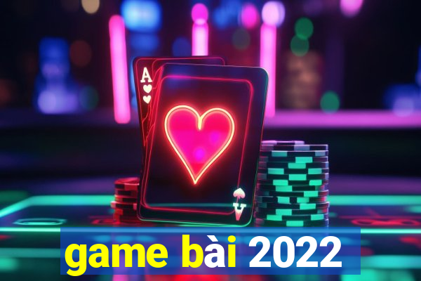 game bài 2022