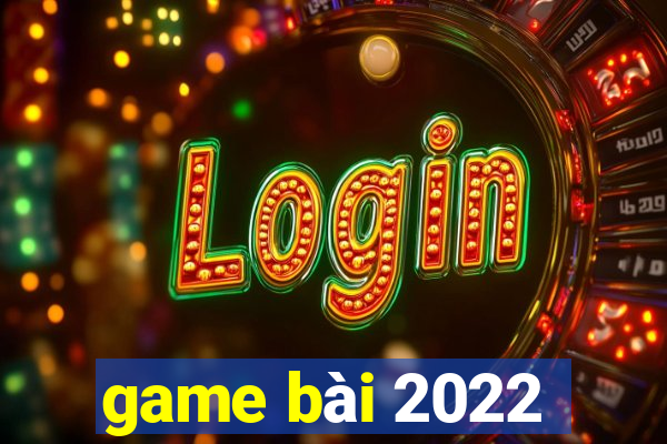 game bài 2022