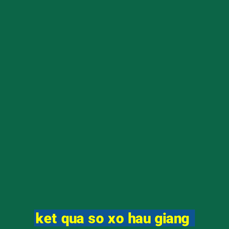 ket qua so xo hau giang