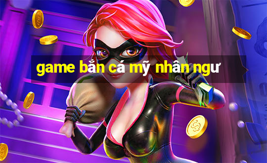 game bắn cá mỹ nhân ngư