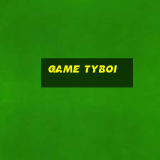 game tyboi