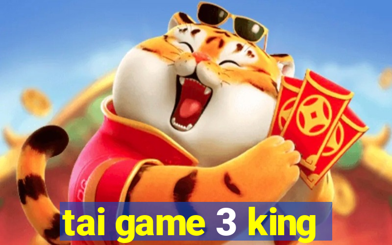 tai game 3 king