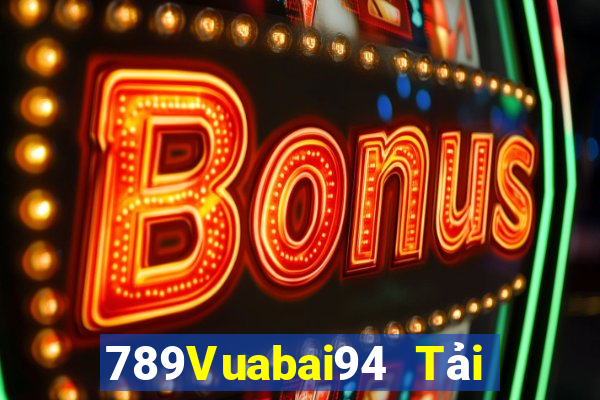 789Vuabai94 Tải về nền tảng