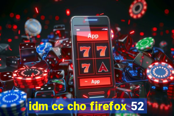 idm cc cho firefox 52