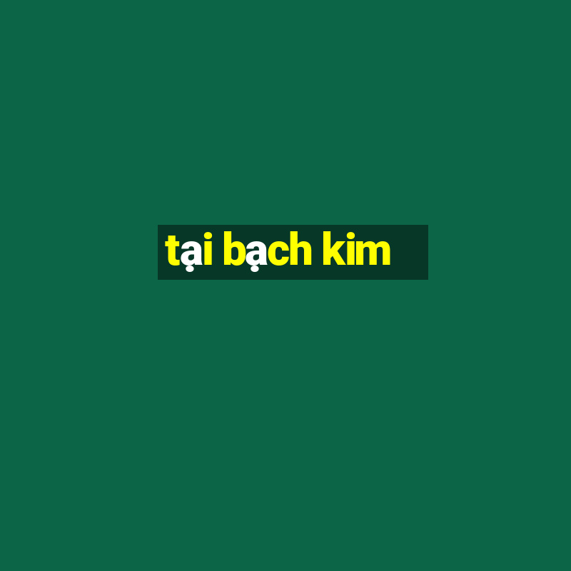 tại bạch kim