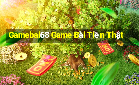 Gamebai68 Game Bài Tiền Thật