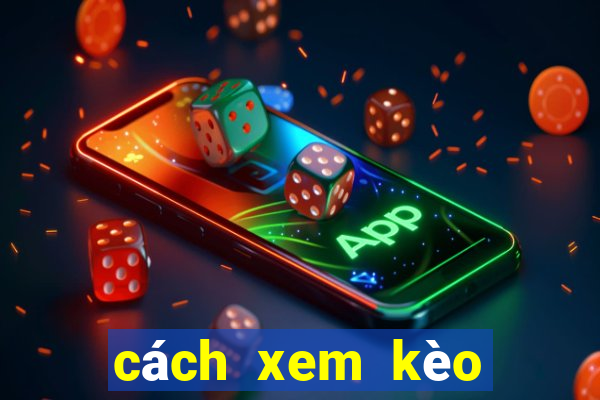 cách xem kèo bóng đá vaobo