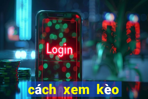 cách xem kèo bóng đá vaobo