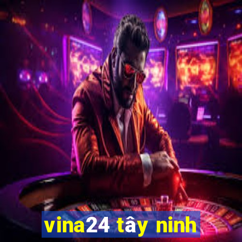 vina24 tây ninh