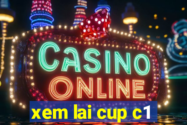 xem lai cup c1