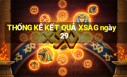 THỐNG KÊ KẾT QUẢ XSAG ngày 29