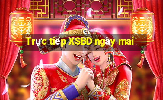 Trực tiếp XSBD ngày mai