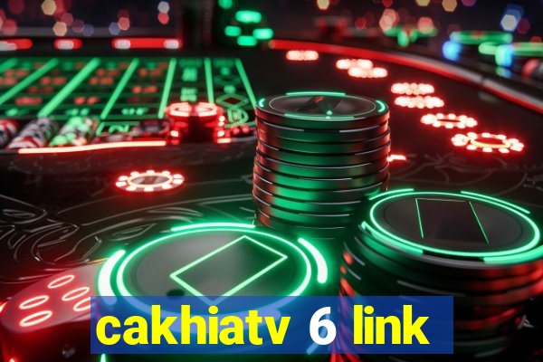 cakhiatv 6 link