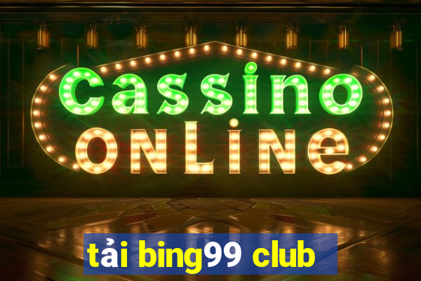 tải bing99 club