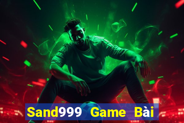 Sand999 Game Bài Chơi Với Bạn Bè