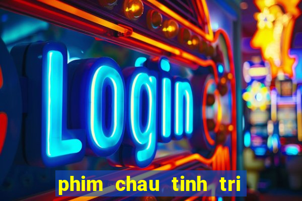 phim chau tinh tri than bai 1